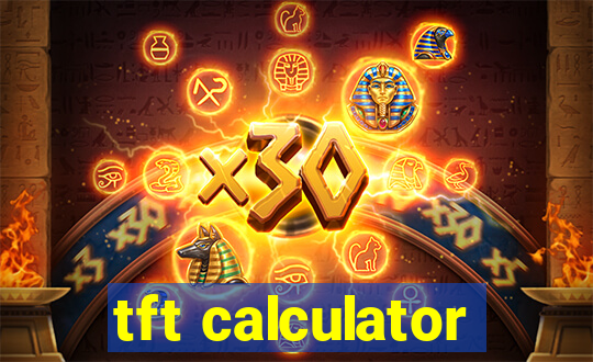 tft calculator